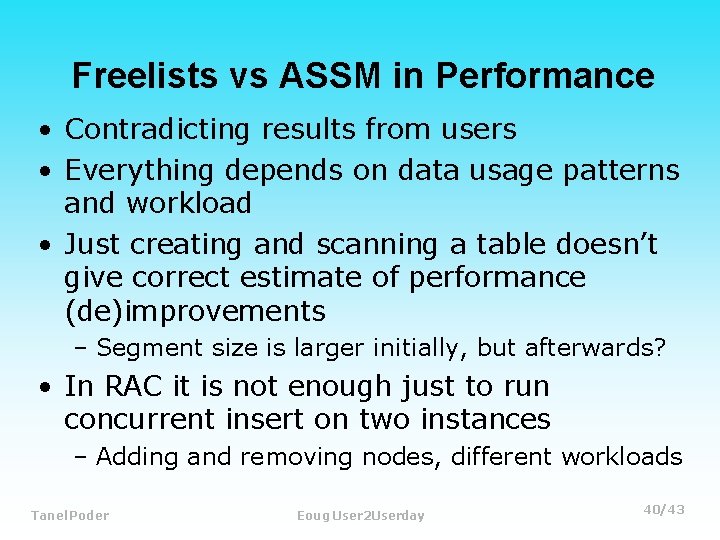 Freelists vs ASSM in Performance • Contradicting results from users • Everything depends on