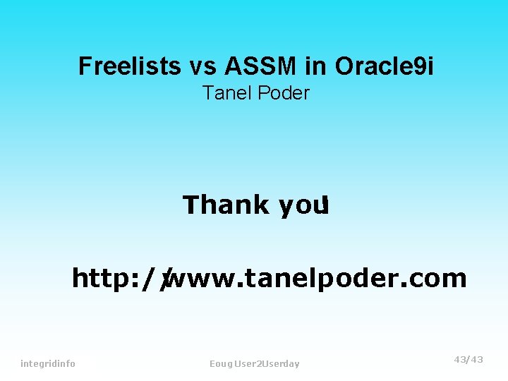Freelists vs ASSM in Oracle 9 i Tanel Poder Thank you! http: // www.
