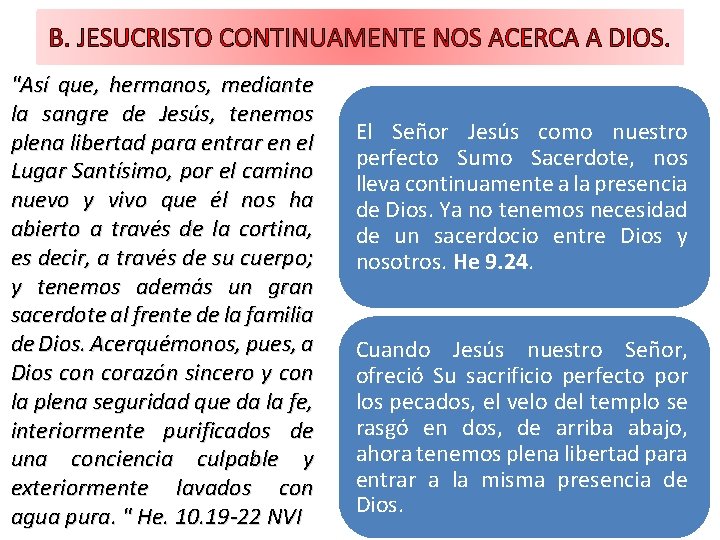 B. JESUCRISTO CONTINUAMENTE NOS ACERCA A DIOS. "Así que, hermanos, mediante la sangre de