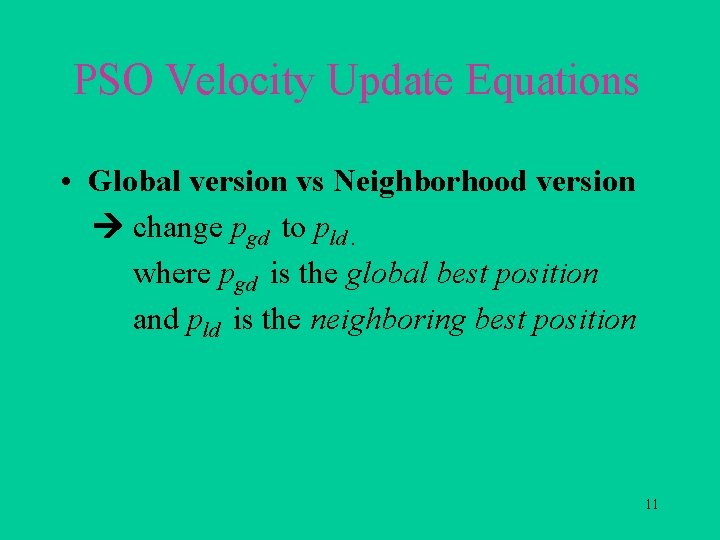 PSO Velocity Update Equations • Global version vs Neighborhood version change pgd to pld.