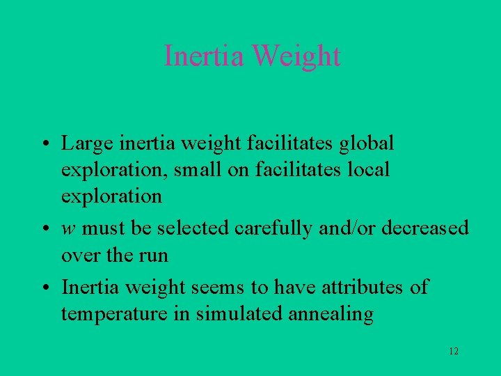 Inertia Weight • Large inertia weight facilitates global exploration, small on facilitates local exploration