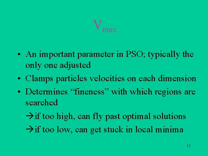 Vmax • An important parameter in PSO; typically the only one adjusted • Clamps