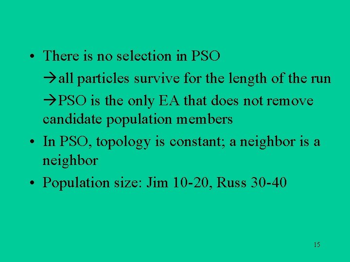  • There is no selection in PSO all particles survive for the length