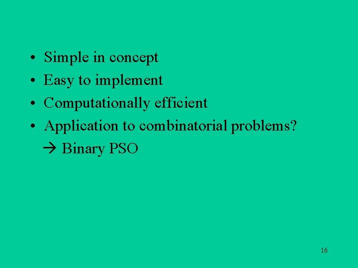  • • Simple in concept Easy to implement Computationally efficient Application to combinatorial