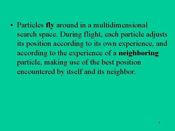  • Particles fly around in a multidimensional search space. During flight, each particle