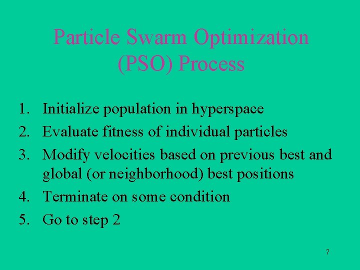 Particle Swarm Optimization (PSO) Process 1. Initialize population in hyperspace 2. Evaluate fitness of
