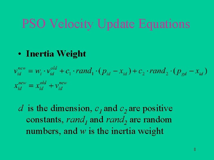 PSO Velocity Update Equations • Inertia Weight d is the dimension, c 1 and