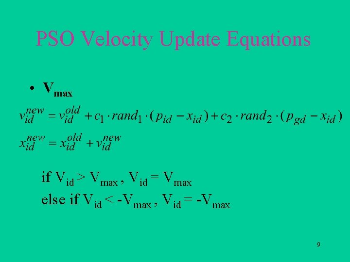 PSO Velocity Update Equations • Vmax if Vid > Vmax , Vid = Vmax