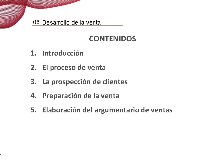1 06 Desarrollo de la venta CONTENIDOS 1. Introducción 2. El proceso de venta