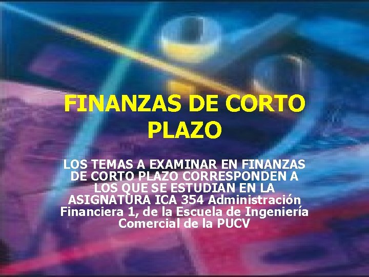 FINANZAS DE CORTO PLAZO LOS TEMAS A EXAMINAR EN FINANZAS DE CORTO PLAZO CORRESPONDEN