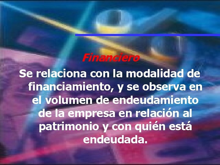 Financiero Se relaciona con la modalidad de financiamiento, y se observa en el volumen