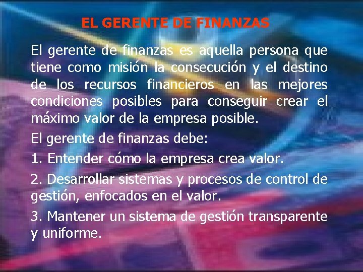 EL GERENTE DE FINANZAS El gerente de finanzas es aquella persona que tiene como