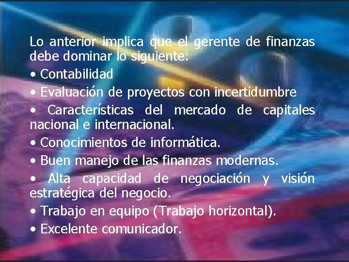 Lo anterior implica que el gerente de finanzas debe dominar lo siguiente: • Contabilidad Lo anterior implica que el gerente de finanzas debe dominar lo siguiente: • Contabilidad