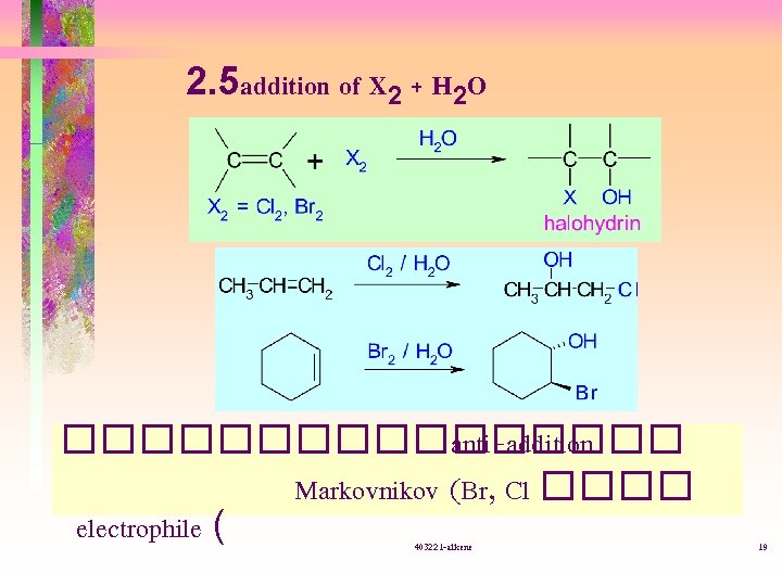 2. 5 addition of X 2 + H 2 O �������� anti-addition Markovnikov (Br,
