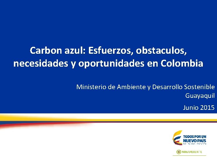 Carbon azul: Esfuerzos, obstaculos, necesidades y oportunidades en Colombia Ministerio de Ambiente y Desarrollo