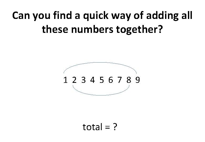 Can you find a quick way of adding all these numbers together? 1 2