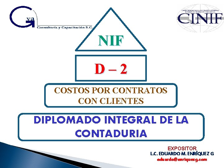 NIF D– 2 COSTOS POR CONTRATOS CON CLIENTES DIPLOMADO INTEGRAL DE LA CONTADURIA EXPOSITOR