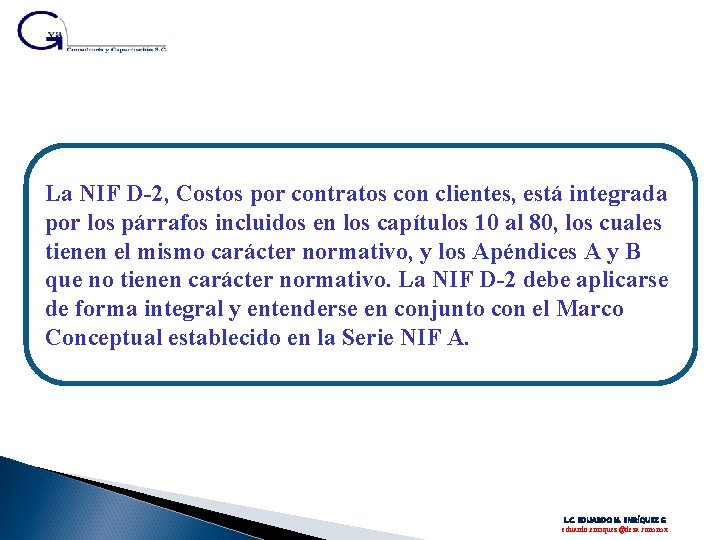 La NIF D-2, Costos por contratos con clientes, está integrada por los párrafos incluidos