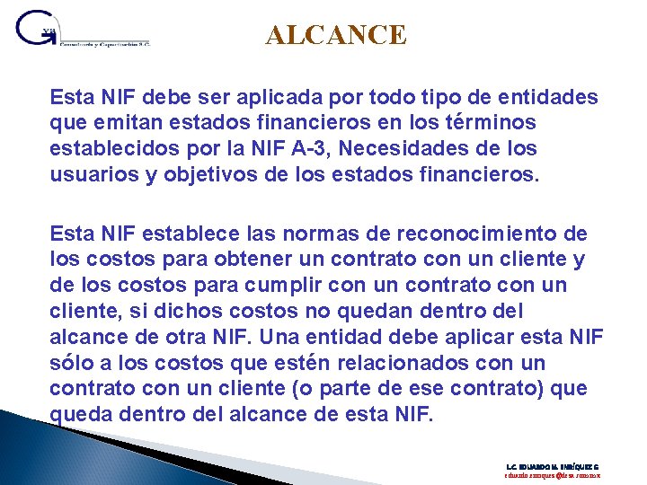 ALCANCE Esta NIF debe ser aplicada por todo tipo de entidades que emitan estados