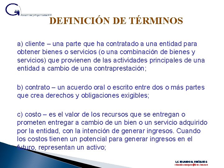 DEFINICIÓN DE TÉRMINOS a) cliente – una parte que ha contratado a una entidad