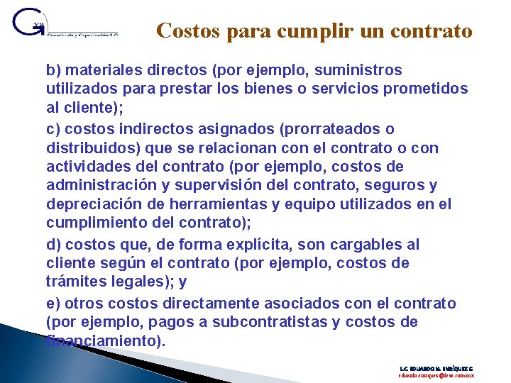 Costos para cumplir un contrato b) materiales directos (por ejemplo, suministros utilizados para prestar