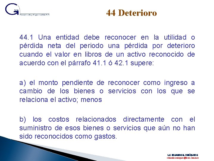 44 Deterioro 44. 1 Una entidad debe reconocer en la utilidad o pérdida neta