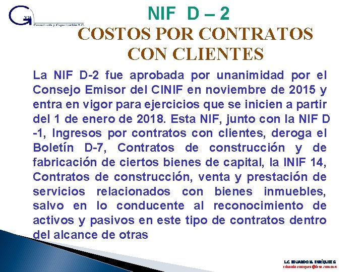 NIF D – 2 COSTOS POR CONTRATOS CON CLIENTES La NIF D-2 fue aprobada