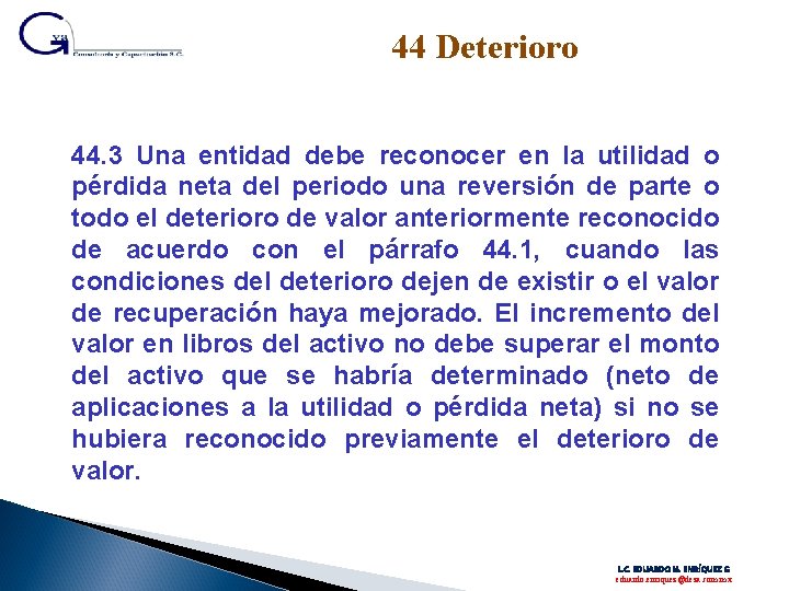 44 Deterioro 44. 3 Una entidad debe reconocer en la utilidad o pérdida neta