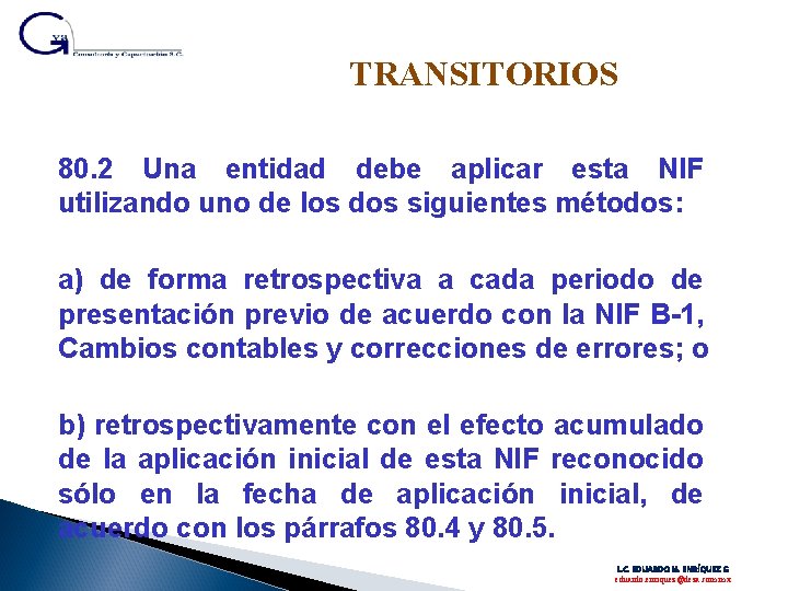 TRANSITORIOS 80. 2 Una entidad debe aplicar esta NIF utilizando uno de los dos