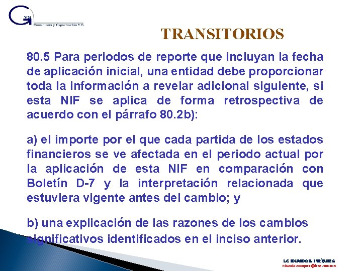 TRANSITORIOS 80. 5 Para periodos de reporte que incluyan la fecha de aplicación inicial,