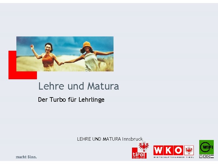 Lehre und Matura Der Turbo für Lehrlinge LEHRE UND MATURA Innsbruck 