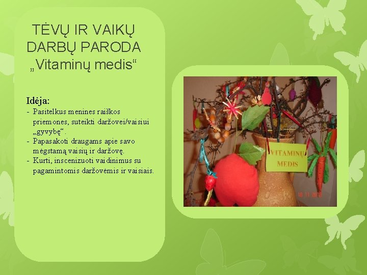 TĖVŲ IR VAIKŲ DARBŲ PARODA „Vitaminų medis“ Idėja: - Pasitelkus menines raiškos priemones, suteikti
