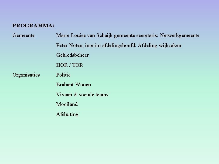 PROGRAMMA: Gemeente Marie Louise van Schaijk gemeente secretaris: Netwerkgemeente Peter Noten, interim afdelingshoofd: Afdeling PROGRAMMA: Gemeente Marie Louise van Schaijk gemeente secretaris: Netwerkgemeente Peter Noten, interim afdelingshoofd: Afdeling