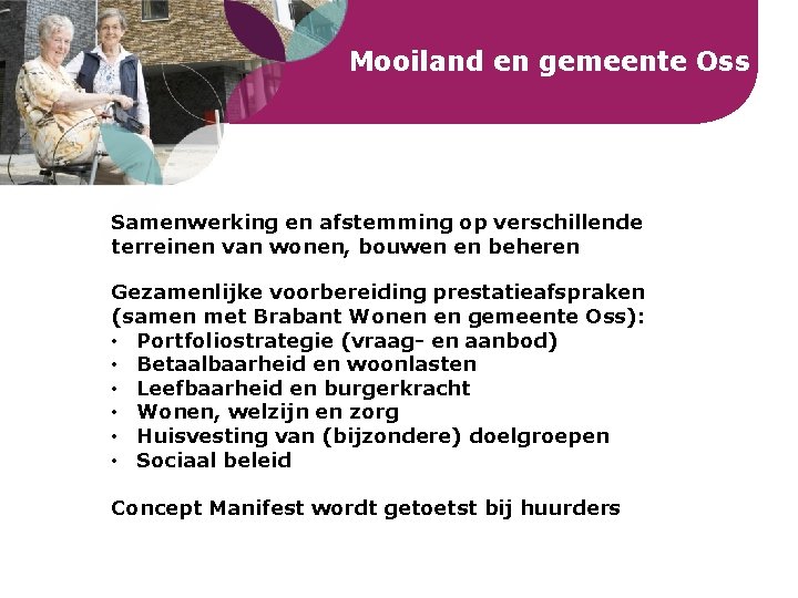 Mooiland en gemeente Oss Samenwerking en afstemming op verschillende terreinen van wonen, bouwen en Mooiland en gemeente Oss Samenwerking en afstemming op verschillende terreinen van wonen, bouwen en