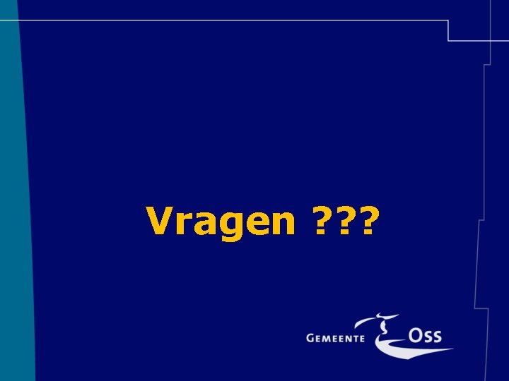 Vragen ? ? ? Vragen ? ? ?