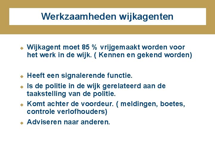 Werkzaamheden wijkagenten u u u Wijkagent moet 85 % vrijgemaakt worden voor het werk Werkzaamheden wijkagenten u u u Wijkagent moet 85 % vrijgemaakt worden voor het werk