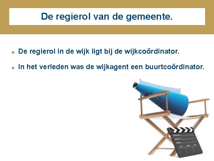 De regierol van de gemeente. u De regierol in de wijk ligt bij de De regierol van de gemeente. u De regierol in de wijk ligt bij de