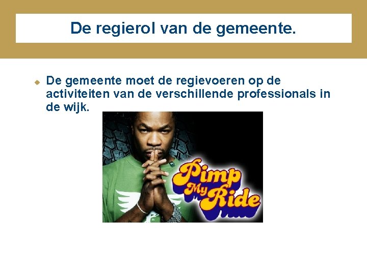 De regierol van de gemeente. u De gemeente moet de regievoeren op de activiteiten De regierol van de gemeente. u De gemeente moet de regievoeren op de activiteiten