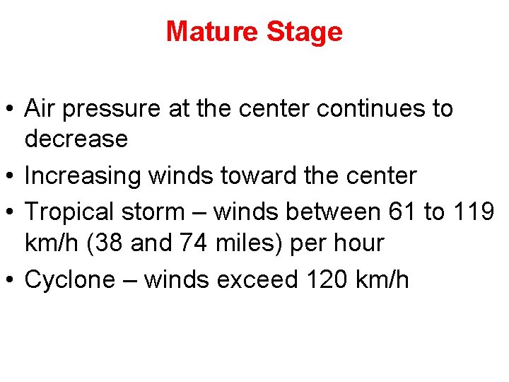 Mature Stage • Air pressure at the center continues to decrease • Increasing winds