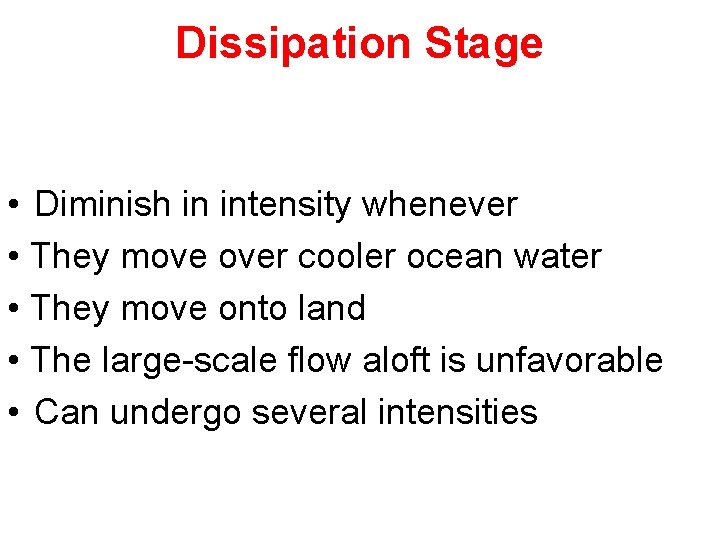 Dissipation Stage • Diminish in intensity whenever • They move over cooler ocean water