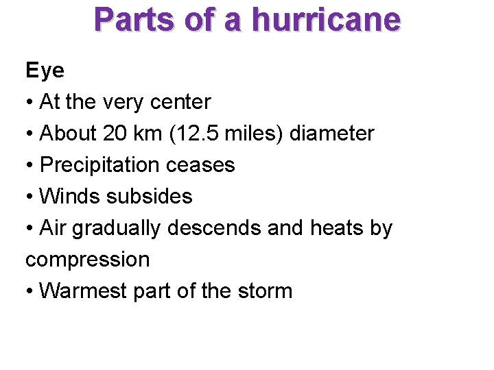 Parts of a hurricane Eye • At the very center • About 20 km