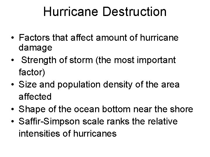 Hurricane Destruction • Factors that affect amount of hurricane damage • Strength of storm