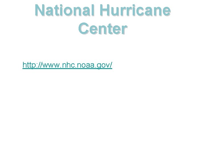 National Hurricane Center http: //www. nhc. noaa. gov/ 