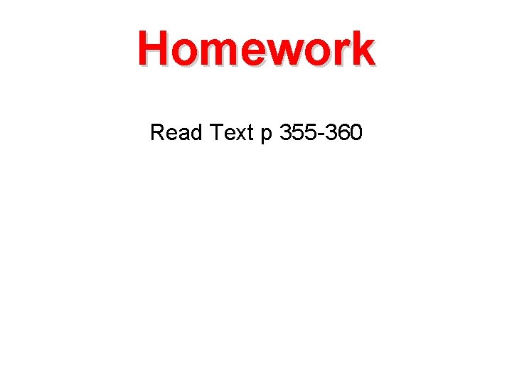 Homework Read Text p 355 -360 