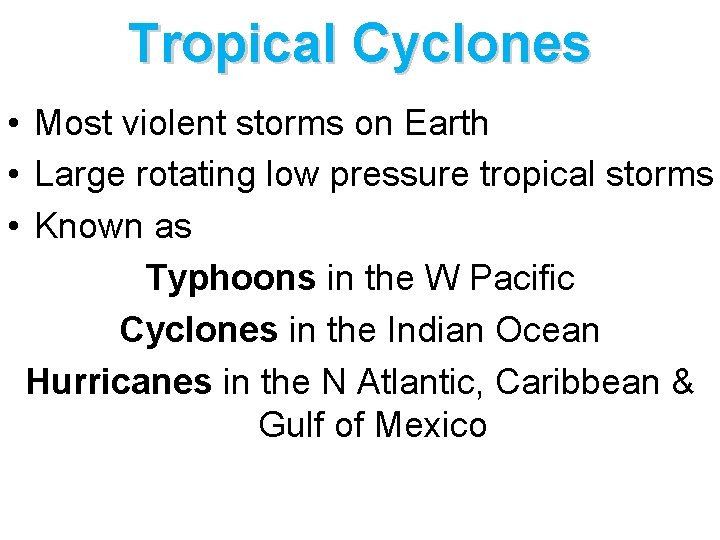 Tropical Cyclones • Most violent storms on Earth • Large rotating low pressure tropical