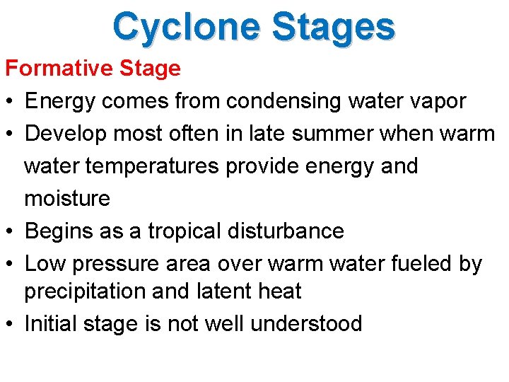 Cyclone Stages Formative Stage • Energy comes from condensing water vapor • Develop most