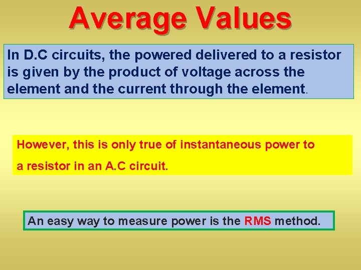 Average Values In D. C circuits, the powered delivered to a resistor is given
