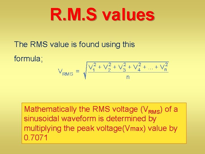 R. M. S values The RMS value is found using this formula; Mathematically the