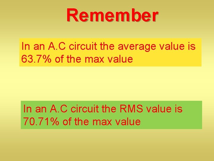 Remember In an A. C circuit the average value is 63. 7% of the