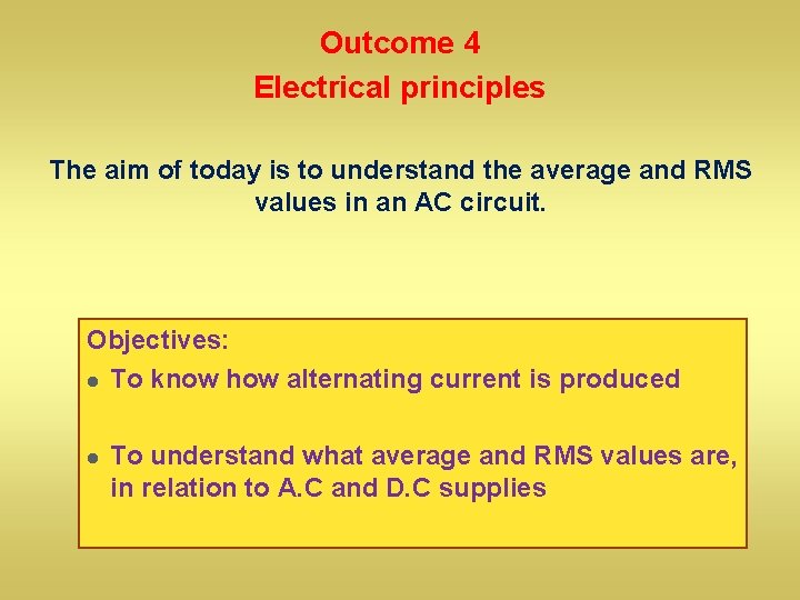 Outcome 4 Electrical principles The aim of today is to understand the average and
